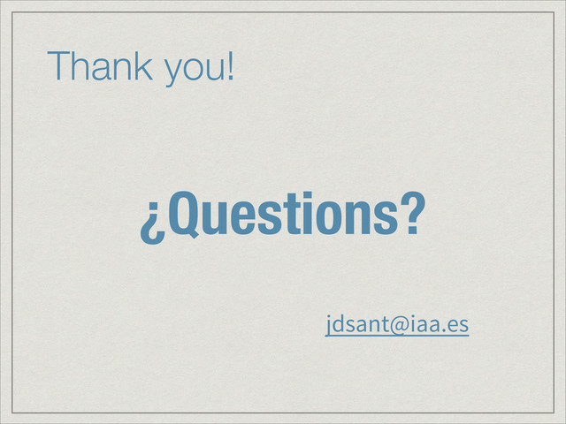 Thank you!
¿Questions?
jdsant@iaa.es
