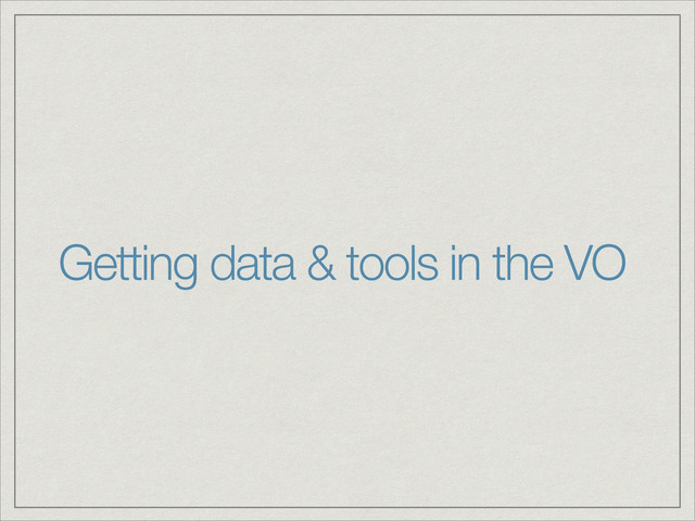 Getting data & tools in the VO
