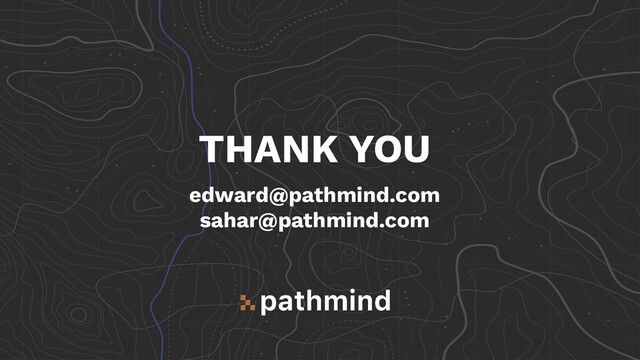 THANK YOU
edward@pathmind.com
sahar@pathmind.com
