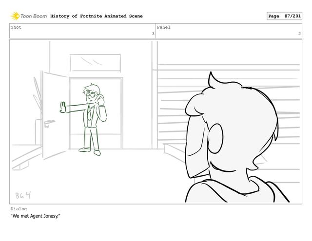 Shot
3
Panel
2
Dialog
"We met Agent Jonesy."
History of Fortnite Animated Scene Page 87/201
