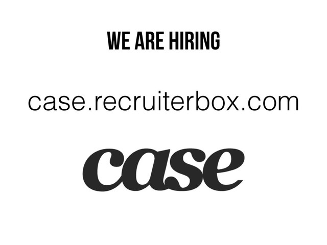 We are hiring
case.recruiterbox.com

