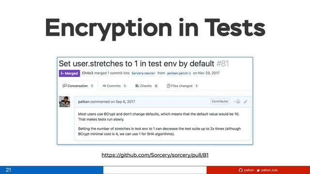 palkan_tula
palkan
Encryption in Tests
https://github.com/Sorcery/sorcery/pull/81
21
