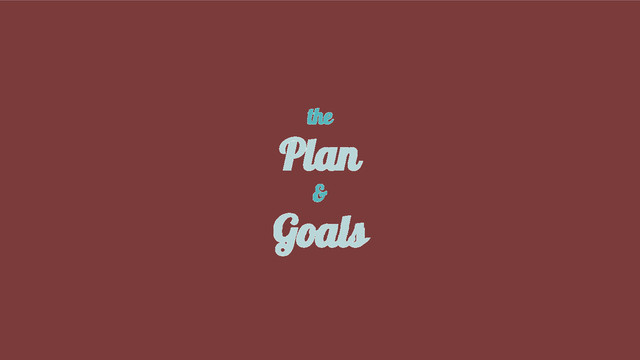 the
Plan
&
Goals
