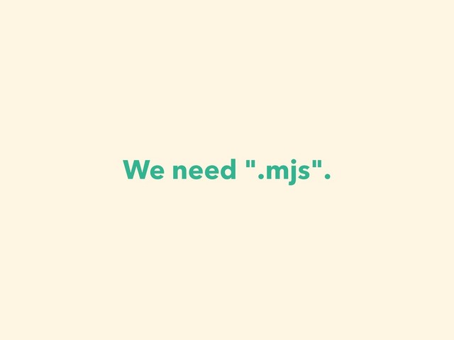 We need ".mjs".
