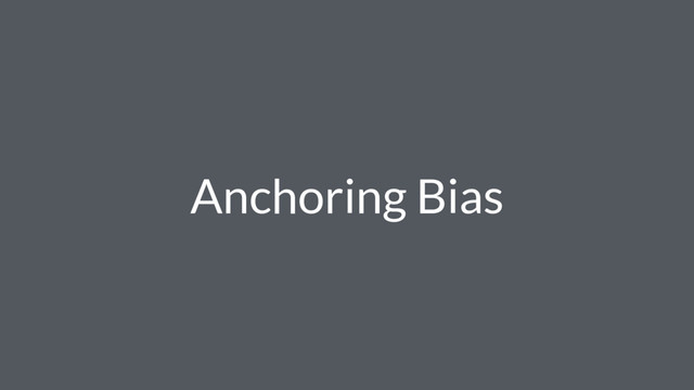 Anchoring Bias
