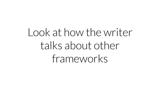 Look at how the writer
talks about other
frameworks
