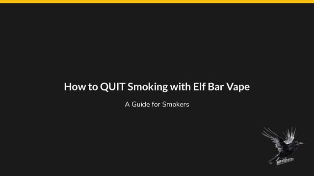 How to QUIT Smoking with Elf Bar Vape
A Guide for Smokers
