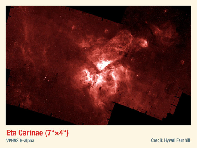 Eta Carinae (7°×4°)
VPHAS H-alpha Credit: Hywel Farnhill
