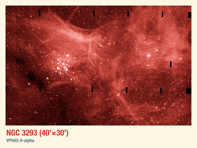 NGC 3293 (40’×30’)
VPHAS H-alpha
