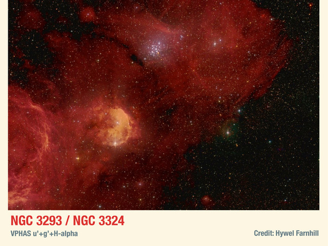 NGC 3293 / NGC 3324
VPHAS u’+g’+H-alpha Credit: Hywel Farnhill
