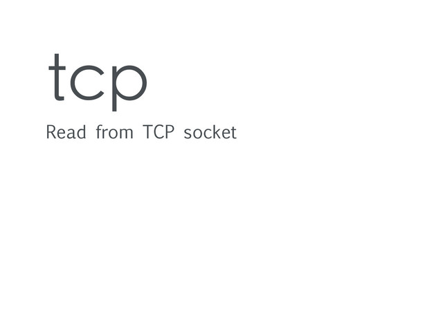 tcp
Read from TCP socket
