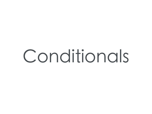 Conditionals
