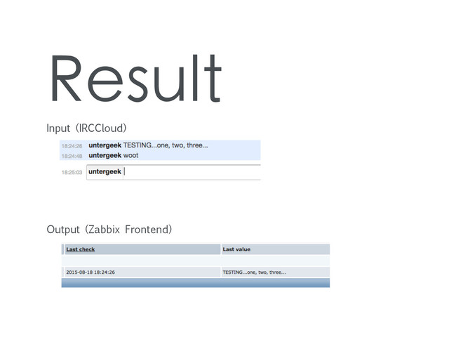 Result
Input (IRCCloud)
Output (Zabbix Frontend)
