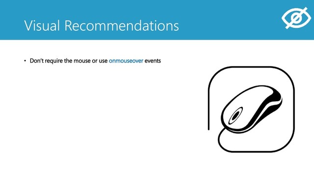 • Don’t require the mouse or use onmouseover events
Visual Recommendations
