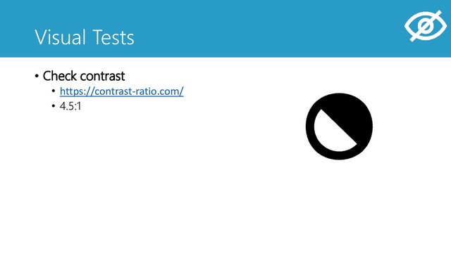 Visual Tests
• Check contrast
• https://contrast-ratio.com/
• 4.5:1
