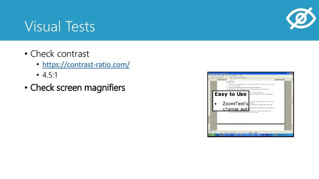 Visual Tests
• Check contrast
• https://contrast-ratio.com/
• 4.5:1
• Check screen magnifiers
