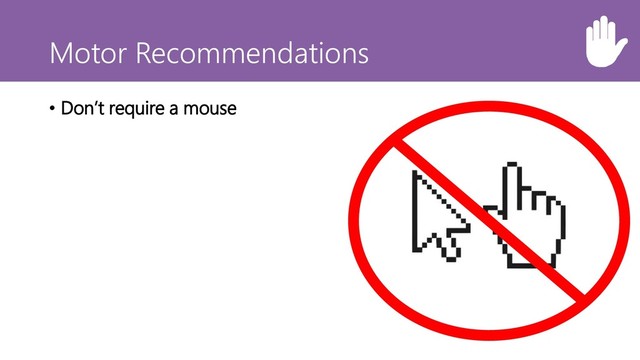 Motor Recommendations
• Don’t require a mouse
