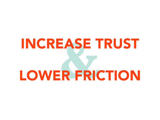 &
INCREASE TRUST
LOWER FRICTION
