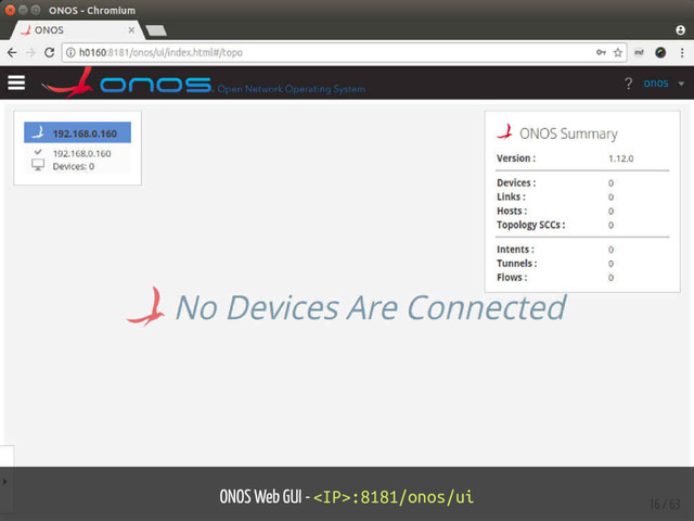 ONOS Web GUI - :8181/onos/ui
16 / 63
