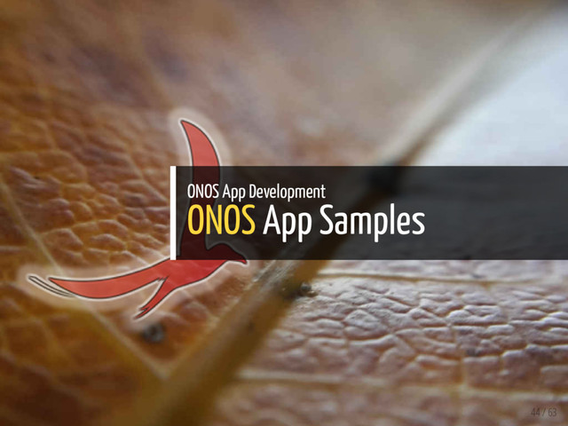 ONOS App Development
ONOS App Samples
44 / 63
