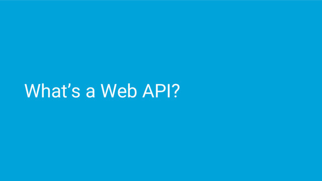 What’s a Web API?
