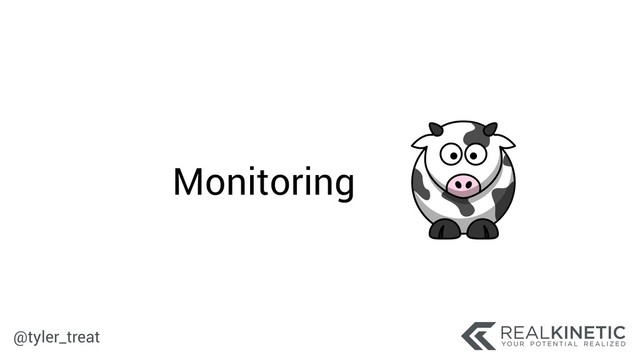 @tyler_treat
Monitoring
