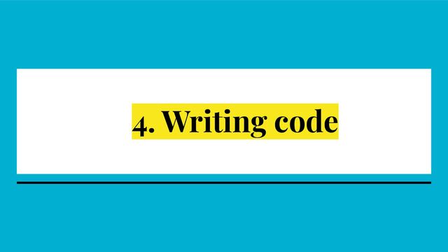 4. Writing code
