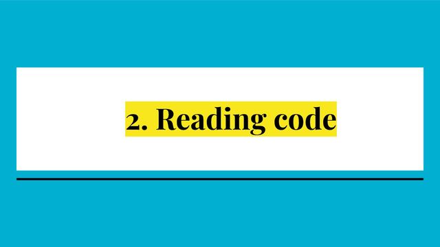 2. Reading code
