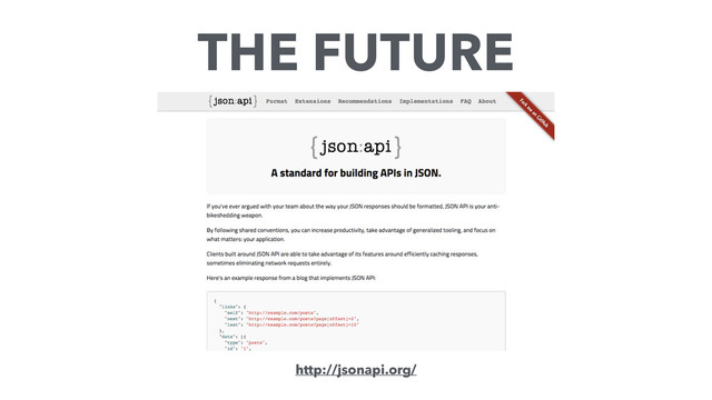 http://jsonapi.org/
THE FUTURE
