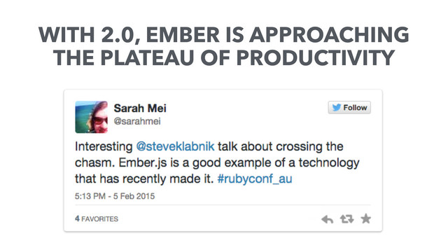 WITH 2.0, EMBER IS APPROACHING
THE PLATEAU OF PRODUCTIVITY
