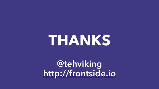 THANKS
@tehviking
http://frontside.io
