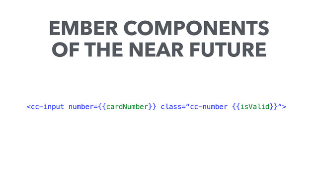 
EMBER COMPONENTS
OF THE NEAR FUTURE
