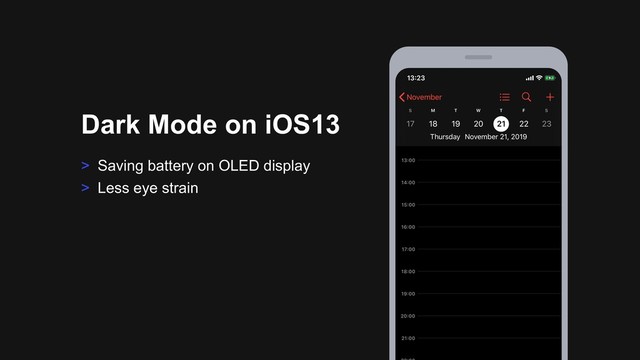> Saving battery on OLED display
> Less eye strain
Dark Mode on iOS13
