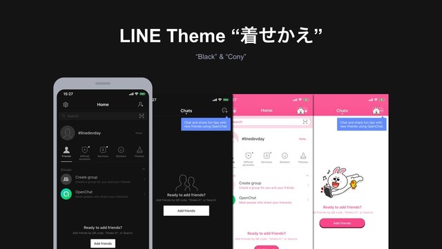LINE Theme “ண͔ͤ͑”
“Black” & “Cony”
