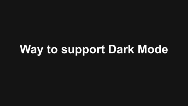 Way to support Dark Mode
