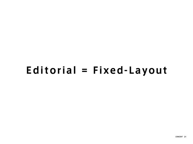 Edi torial = Fixed-Layout
21
