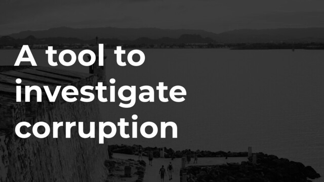 A tool to
investigate
corruption
