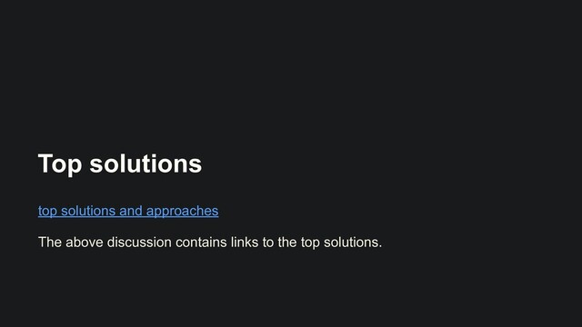 Top solutions
top solutions and approaches


The above discussion contains links to the top solutions.
