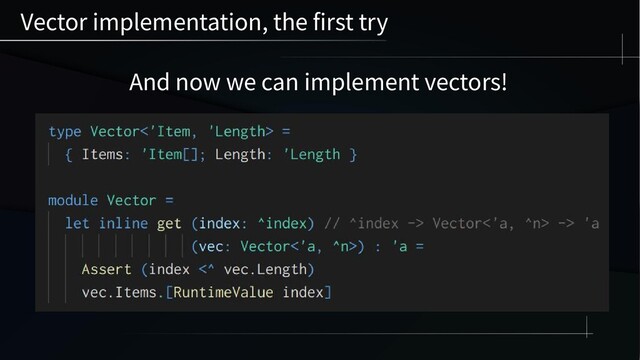 Vector implementation, the first try
And now we can implement vectors!
