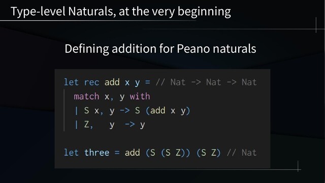 Type-level Naturals, at the very beginning
Defining addition for Peano naturals
