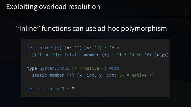 Exploiting overload resolution
“Inline” functions can use ad-hoc polymorphism
