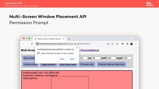 Permission Prompt
Fugu Update 2022
These are the new PWA interfaces
Multi-Screen Window Placement API
