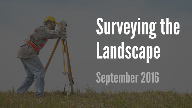Surveying the
Landscape
September 2016
