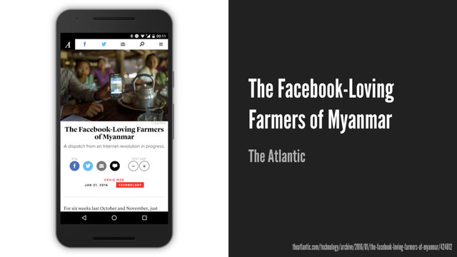 The Facebook-Loving
Farmers of Myanmar
The Atlantic
theatlantic.com/technology/archive/2016/01/the-facebook-loving-farmers-of-myanmar/424812
