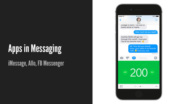 Apps in Messaging
iMessage, Allo, FB Messenger
