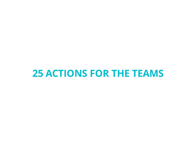 25 ACTIONS FOR THE TEAMS
