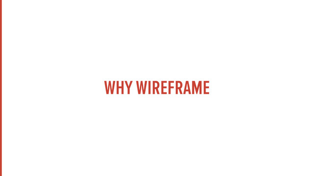 WHY WIREFRAME
