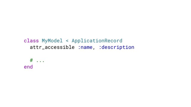 class MyModel < ApplicationRecord
attr_accessible :name, :description
# ...
end
