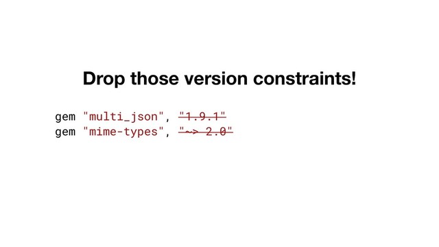 gem "multi_json", "1.9.1"
gem "mime-types", "~> 2.0"
Drop those version constraints!
