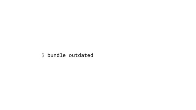 $ bundle outdated
